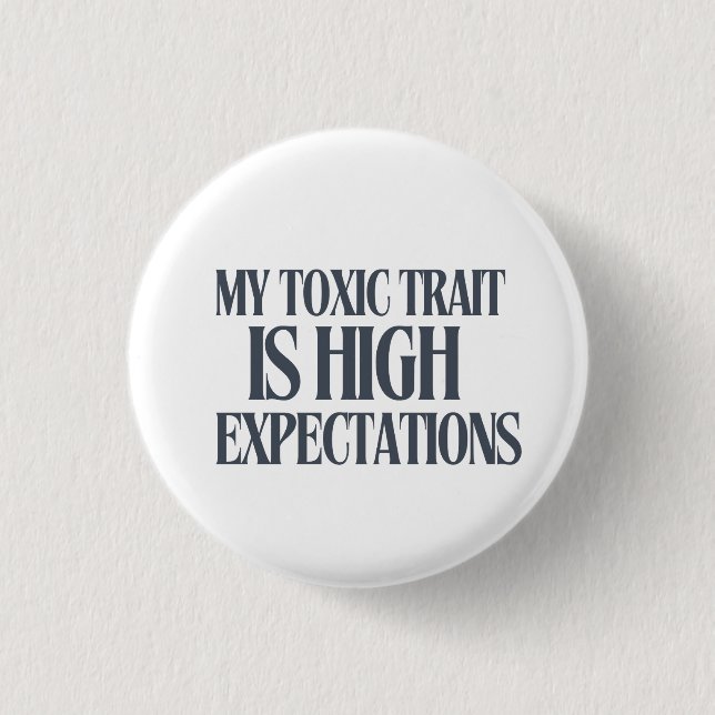 My Toxic Trait: High Expectations 3 Cm Round Badge (Front)