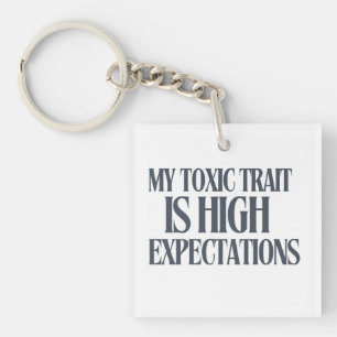 My Toxic Trait: High Expectations Key Ring