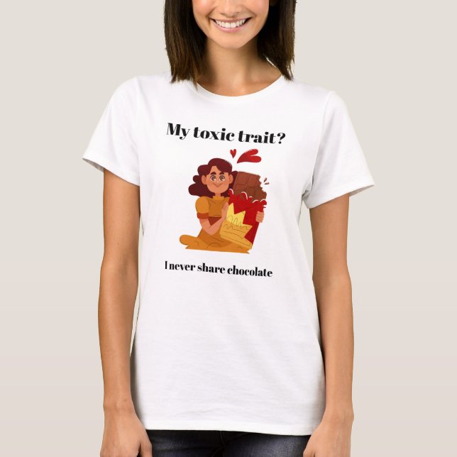 My Toxic Trait: I Never Share Chocolate – Funny Gr T-Shirt (Front)