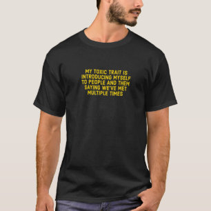 My Toxic Trait Is Introducing Myself   Gag T-Shirt