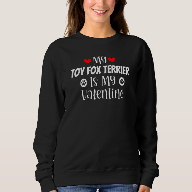 My Toy Fox Terrier is My Valentine Cute Valentine' Sweatshirt (Front)