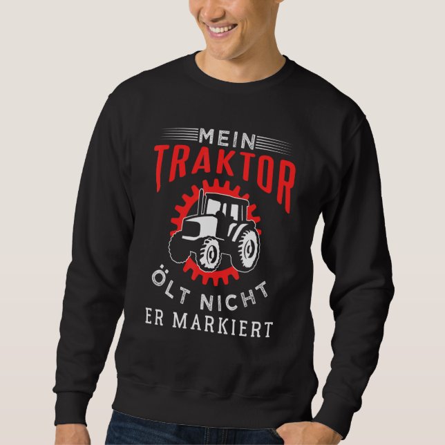 My Tractor Does Not Oil, It Marks. Sweatshirt (Front)