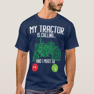My Tractor Is Calling And I Must Go Farming Farmer T-Shirt