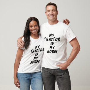 My tractor is my horse T-Shirt