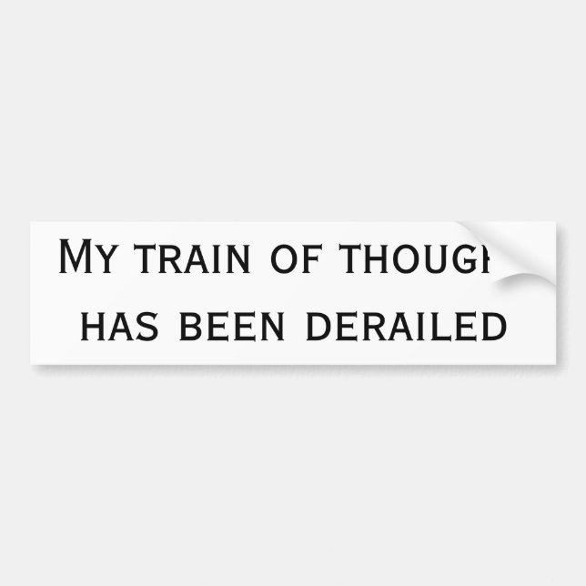 My train of thought has been derailed bumper sticker (Front)