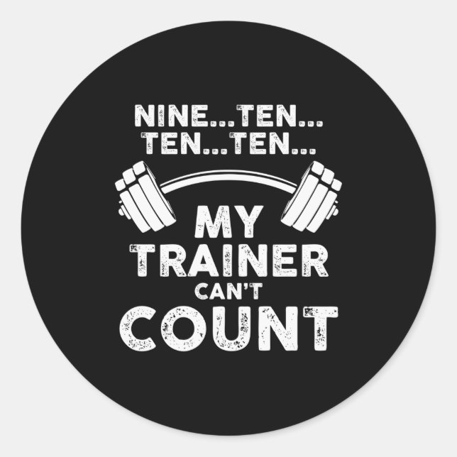 My Trainer Cant Count Funny Gym Workout Long Sleev Classic Round Sticker (Front)