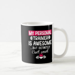 My Trainer Is Awesome But Can't Count Funny Gym Coffee Mug