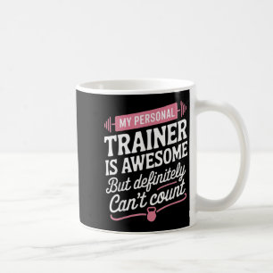 My Trainer Is Awesome But Can't Count Funny Gym Coffee Mug