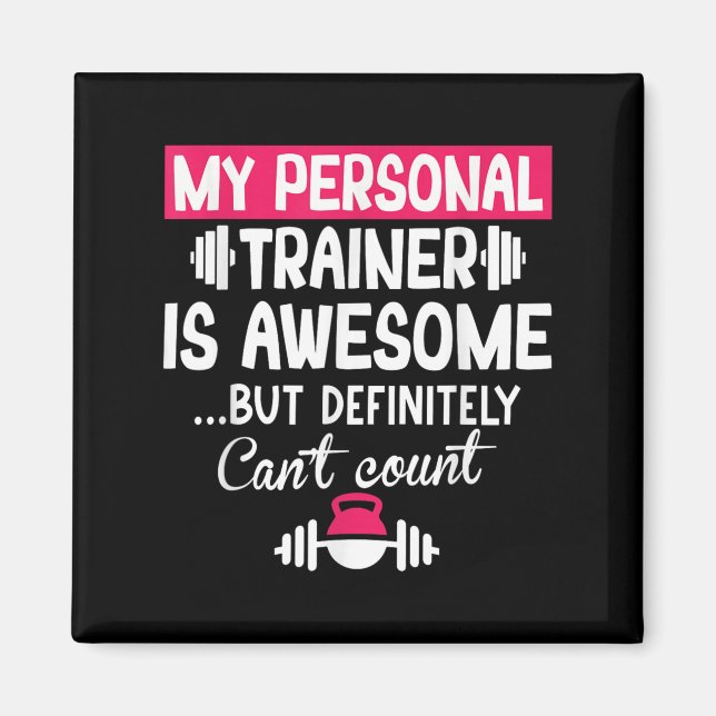 My Trainer Is Awesome But Can't Count Funny Gym  Magnet (Front)
