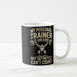 My Trainer Is Awesome But Definitely Can't Count Coffee Mug