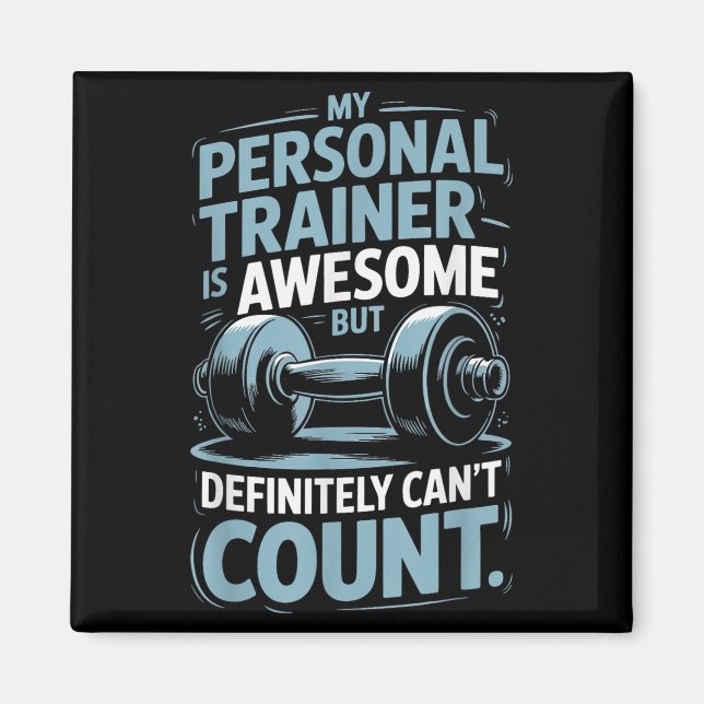 My Trainer Is Awesome But Definitely Can't Count  Magnet (Front)