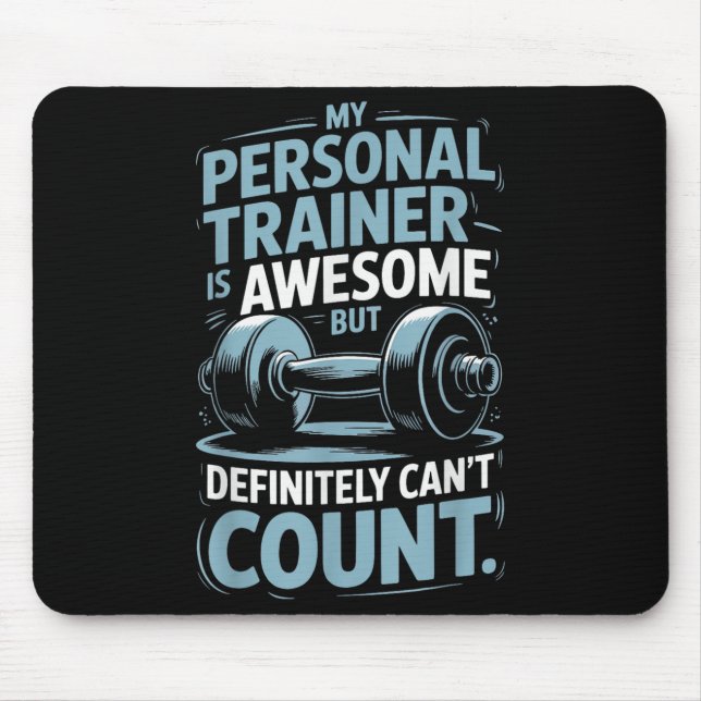 My Trainer Is Awesome But Definitely Can't Count  Mouse Pad (Front)