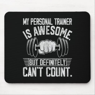My Trainer Is Awesome But Definitely Can't Count Mouse Pad