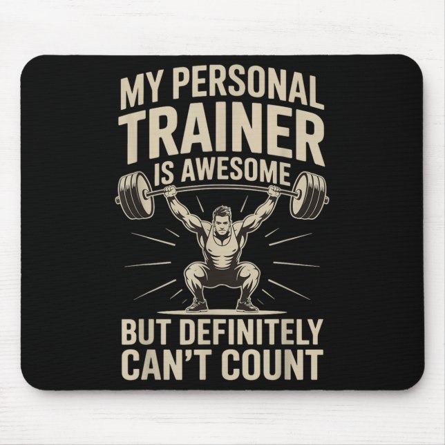 My Trainer Is Awesome But Definitely Can't Count  Mouse Pad (Front)