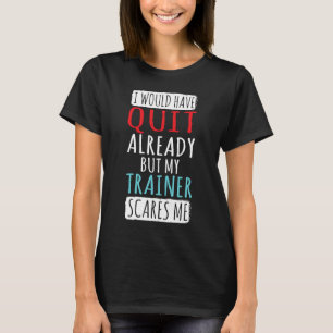 My Trainer Scares Me Fitness Workout Gym Weightlif T-Shirt