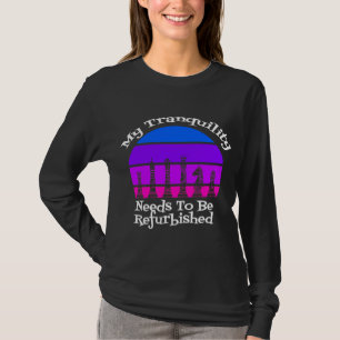 My Tranquillity Needs to be Refurbished Queen's Su T-Shirt