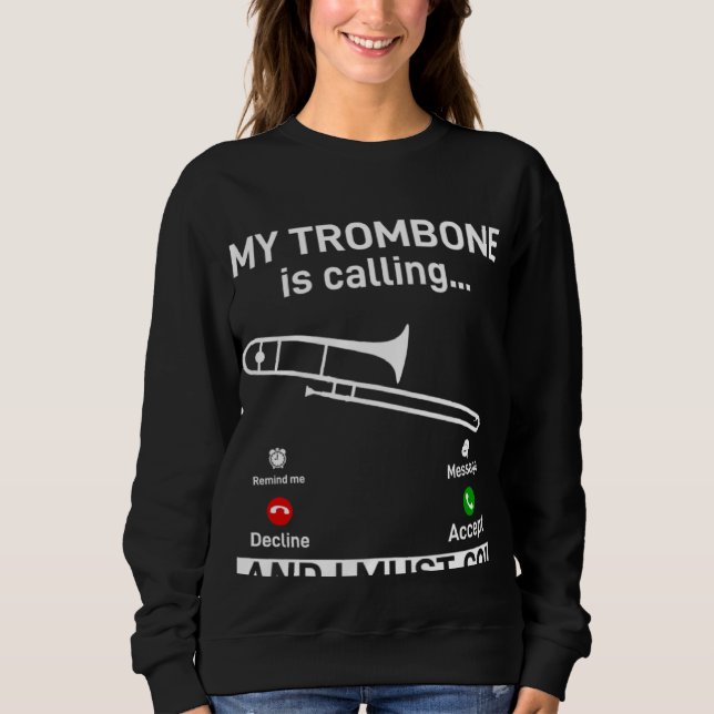 My Trombone Is Calling And I Must Go Trombonist In Sweatshirt (Front)