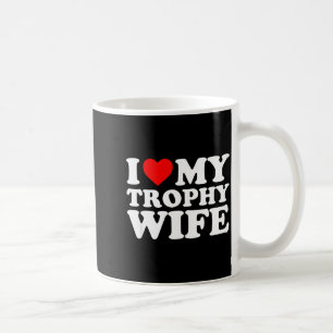 My Trophy Wife Marriage Coffee Mug