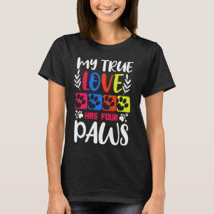 My True Love Has Four Paws Cute Dogs T-Shirt