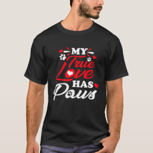 My True Love Has Paws Dog Cat Lover Valentines Day T-Shirt