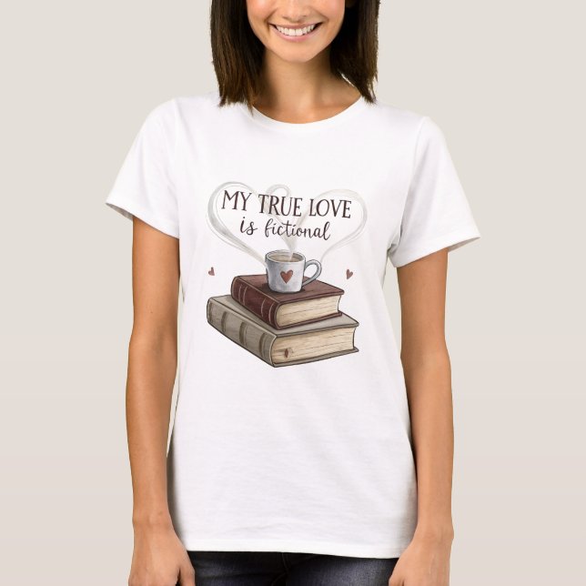 My True Love is Fiction books with a coffee T-Shirt (Front)