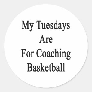 My Tuesdays Are For Coaching Basketball Classic Round Sticker