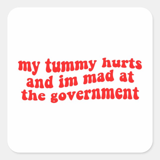 My Tummy Hurts And I'm Mad At The Government, Anti Square Sticker (Front)
