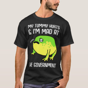 My Tummy Hurts And IM Mad At The Government Frog T-Shirt
