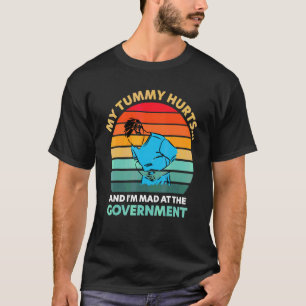 My Tummy Hurts And I'm Mad At The Government Vinta T-Shirt