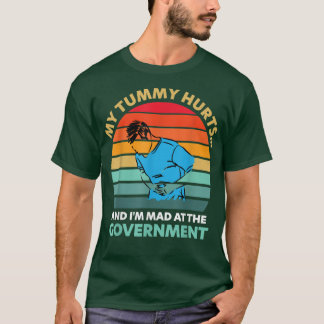 My Tummy Hurts And Im Mad At The Government Vintag T-Shirt