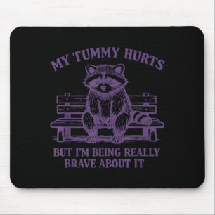 My tummy hurts but i'm being brave about it raccoo mouse pad