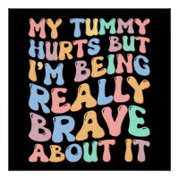 My Tummy Hurts But I'm Being Really Brave About It