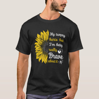 My Tummy Hurts But I'm Being Really Brave About It T-Shirt