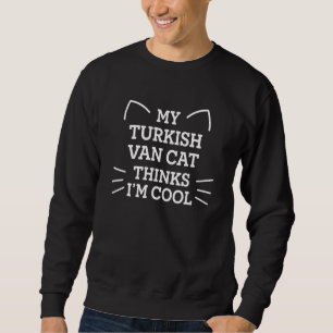My Turkish Van Cat Thinks I'm Cool Funny Cat Mum H Sweatshirt