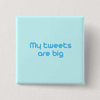 My tweets are big 15 cm square badge