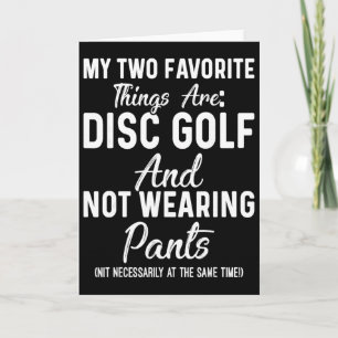 My Two Favourite Things Are Disc Golf And Not Wear Card