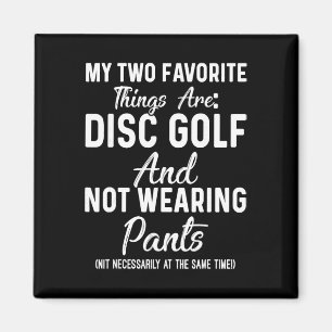 My Two Favourite Things Are Disc Golf And Not Wear Magnet