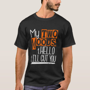 My Two Moods Funny Sarcastic Humour Joke T-Shirt