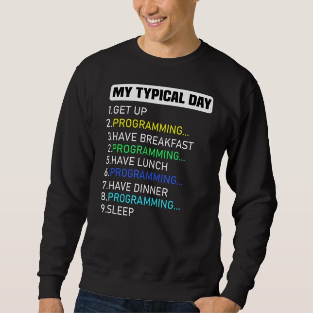 My Typical Day  Programming Coding Sweatshirt (Front)