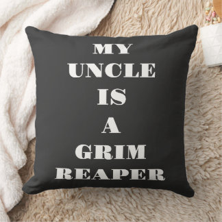 My Uncle Is A Grim Reaper Cushion