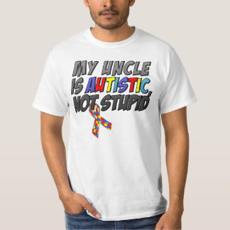 My Uncle is Autistic, Not Stupid T-Shirt