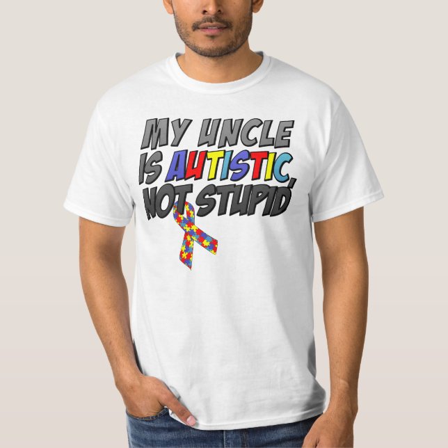 My Uncle is Autistic, Not Stupid T-Shirt (Front)