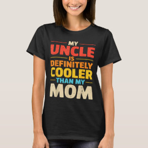 My uncle is cooler than mum funny nephew niece  T-Shirt