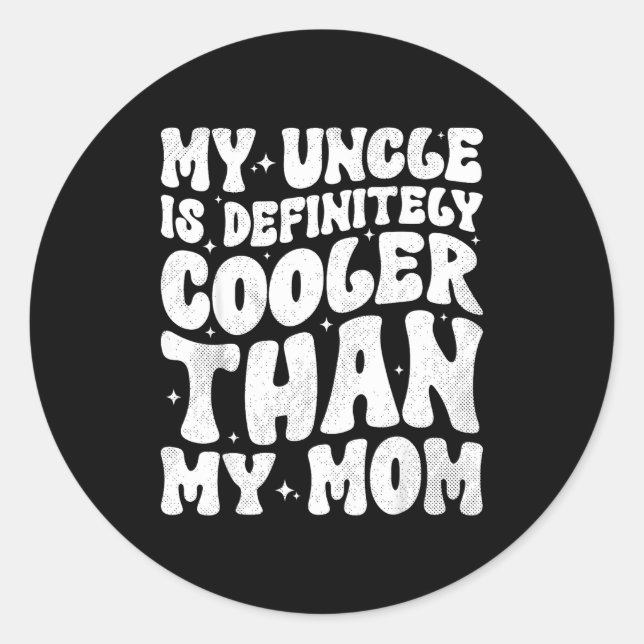 My Uncle Is Definitely Cooler Than My Mom Nephew N Classic Round Sticker (Front)