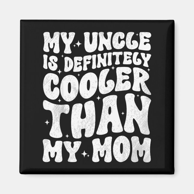 My Uncle Is Definitely Cooler Than My Mom Nephew N Magnet (Front)