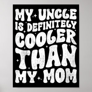 My Uncle Is Definitely Cooler Than My Mom Nephew N Poster