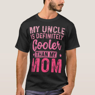 My Uncle Is Definitely Cooler Than My Mom Nephew N T-Shirt