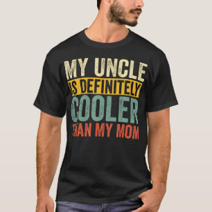My Uncle Is Definitely Cooler Than My Mom T-Shirt