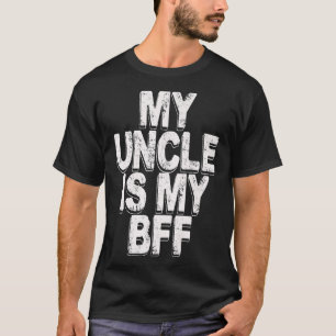 my uncle is my bff T-Shirt