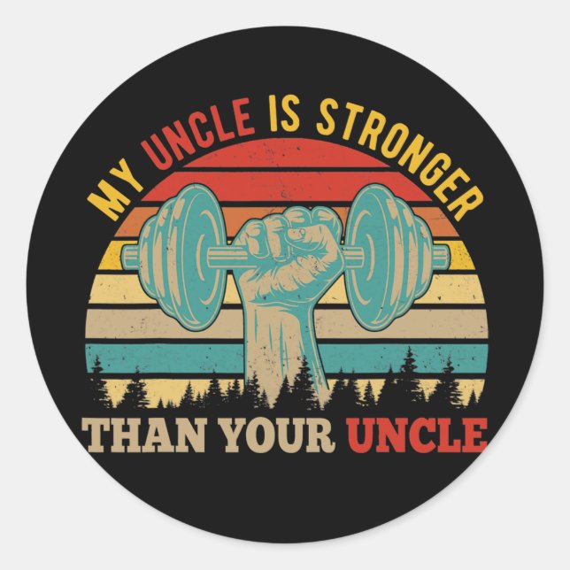 My Uncle Is Stronger Than Your Uncle Cute Uncle Classic Round Sticker (Front)